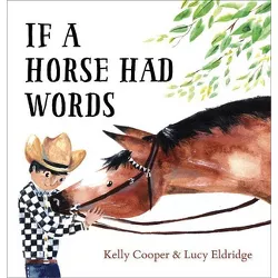 If a Horse Had Words - by  Kelly Cooper (Hardcover)