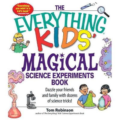 The Everything Kids' Magical Science Experiments Book - (Everything(r) Kids) by  Tim Robinson (Paperback)