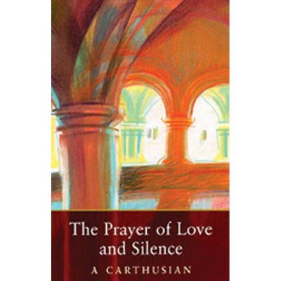 Prayer of Love and Silence - (Cistercian Studies) by  A Carthusian (Paperback)