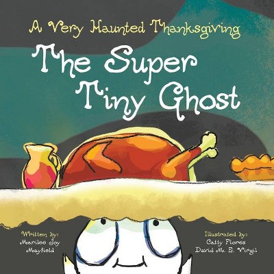 The Super Tiny Ghost - by  Marilee Joy Mayfield (Paperback)