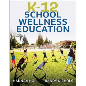 K-12 School Wellness Education - by  Hannah Holl & Randy Nichols (Paperback) - 1 of 1