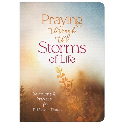 Praying Through the Storms of Life - by  Compiled by Barbour Staff (Paperback)