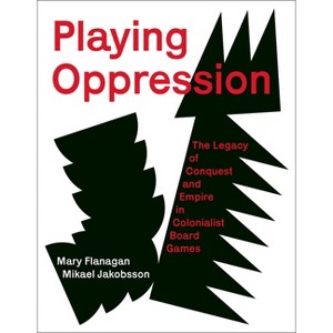 Playing Oppression - by  Mary Flanagan & Mikael Jakobsson (Hardcover) - 1 of 1