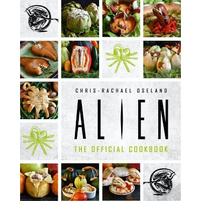 Alien Cookbook - by  Chris-Rachael Oseland (Hardcover)