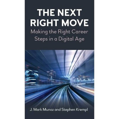 The Next Right Move - by  J Mark Munoz & Stephen Krempl (Hardcover)