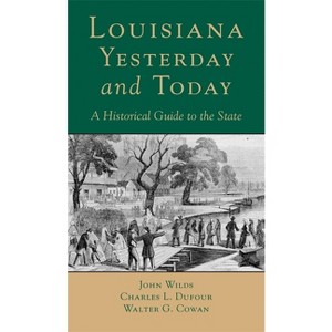Louisana, Yesterday and Today - by  John Wilds & Charles L Dufour & Walter G Cowan (Paperback) - 1 of 1