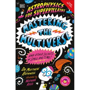 Astrophysics for Supervillains 3 Mastering the Multiverse (and Other Secrets of Space and Time) - by  Matthew Bothwell (Paperback) - 1 of 1