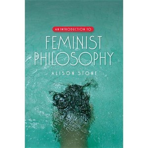 An Introduction to Feminist Philosophy - by Alison Stone - 1 of 1