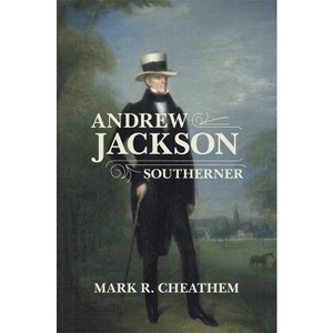 Andrew Jackson, Southerner - (Southern Biography) by  Mark R Cheathem (Paperback) - 1 of 1