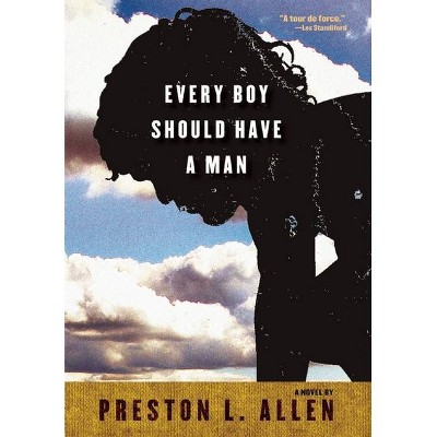 Every Boy Should Have a Man - by  Preston L Allen (Paperback)