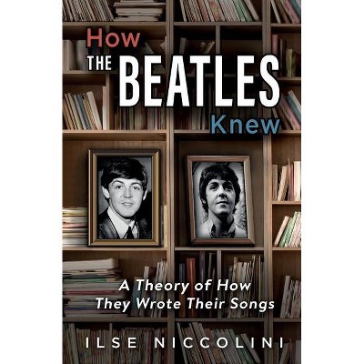 How The Beatles Knew - by  Ilse Niccolini (Paperback)