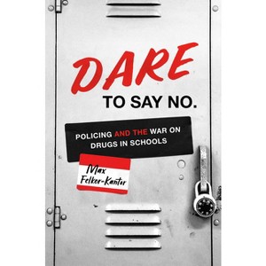 Dare to Say No - (Justice, Power, and Politics) by  Max Felker-Kantor (Paperback) - 1 of 1