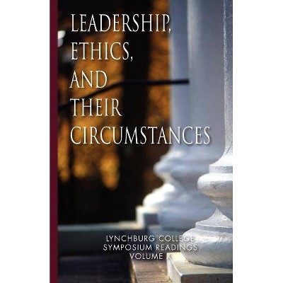 Leadership, Ethics, and Their Circumstances - by  Maria Louise Ph D Nathan (Paperback)