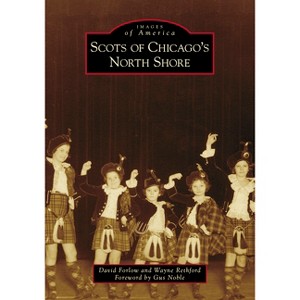 Scots of Chicago's North Shore - (Images of America) by  David Forlow & Wayne Rethford (Paperback) - 1 of 1