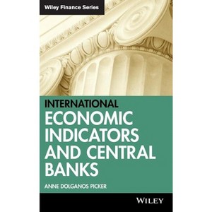 International Economic Indicators and Central Banks - (Wiley Finance) by  Anne Dolganos Picker (Hardcover) - 1 of 1