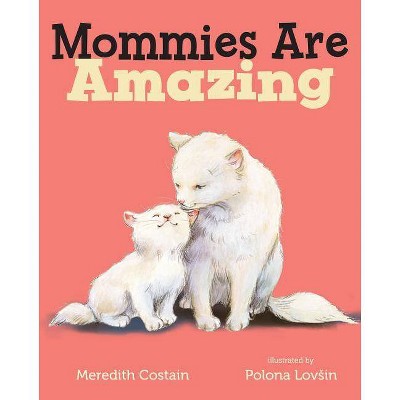 Mommies are Amazing - by Meredith Costain (Board Book)