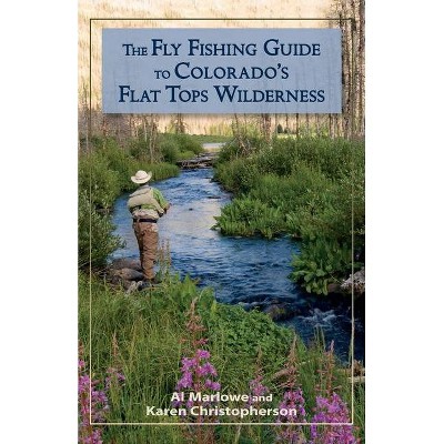 The Fly Fishing Guide to Colorado's Flat Tops Wilderness - (Pruett) by  Al Marlowe & Karen Christopherson (Paperback)