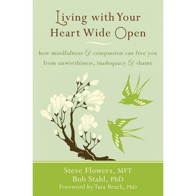 Living with Your Heart Wide Open - by  Steve Flowers & Bob Stahl (Paperback)