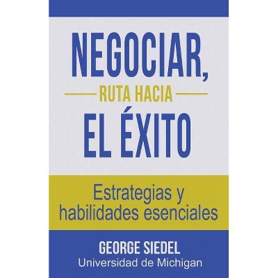 Negociar, ruta hacia el éxito - by  George Siedel (Paperback)