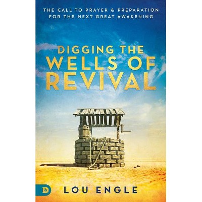 Digging the Wells of Revival - by  Lou Engle (Paperback)