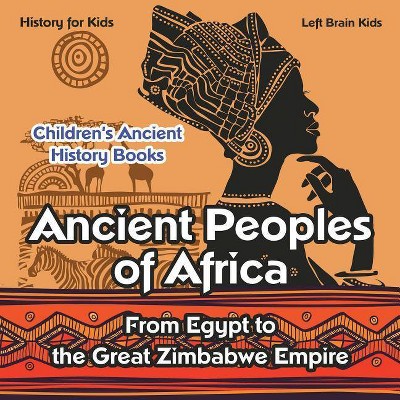 Ancient Peoples of Africa - by  Left Brain Kids (Paperback)