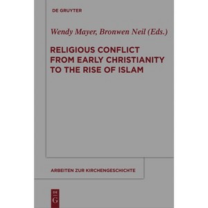 Religious Conflict from Early Christianity to the Rise of Islam - (Arbeiten Zur Kirchengeschichte) by  Wendy Mayer & Bronwen Neil (Paperback) - 1 of 1