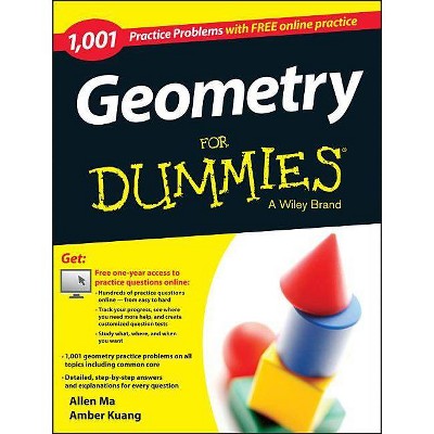 Geometry: 1,001 Practice Problems for Dummies (+ Free Online Practice) - by  Allen Ma & Amber Kuang (Paperback)