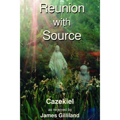 Reunion with Source - by  James Gilliland (Paperback)