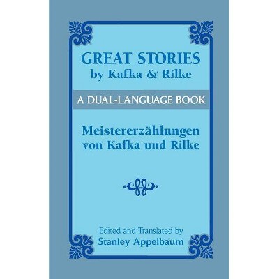 Great Stories by Kafka and Rilke/Meistererzahlungen Von Kafka Und Rilke - (Dual-Language Book) by  Franz Kafka & Rainer Maria Rilke (Paperback)