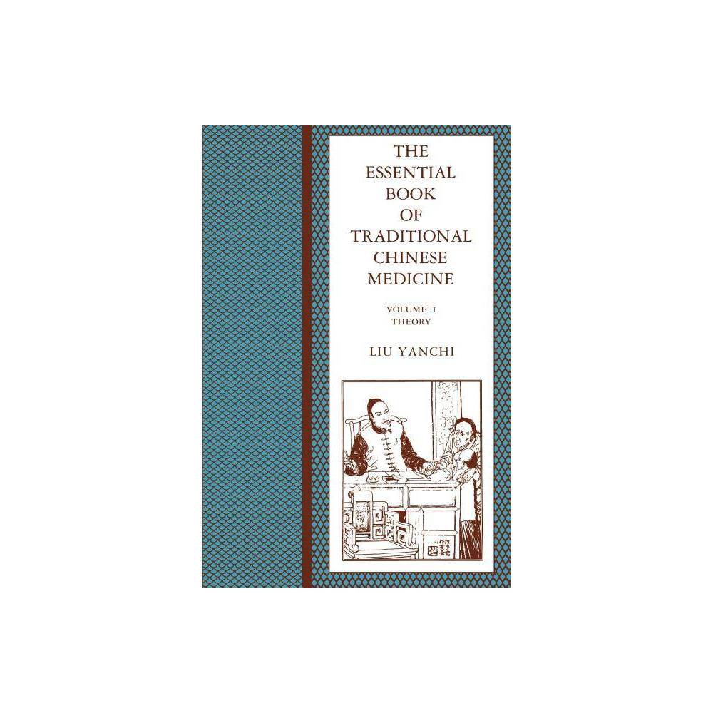 The Essential Book of Traditional Chinese Medicine - by Yanchi Liu (Paperback)