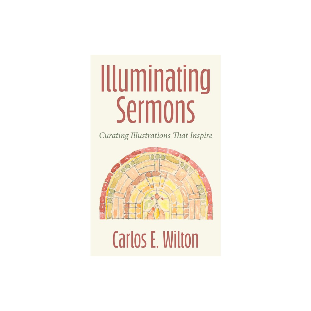 Illuminating Sermons - by Carlos E Wilton (Paperback)