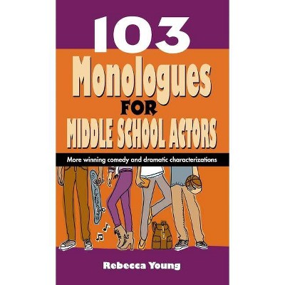 103 Monologues for Middle School Actors - by  Rebecca Young (Hardcover)
