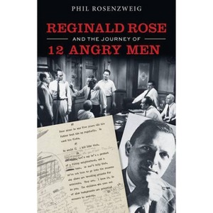 Reginald Rose and the Journey of 12 Angry Men - by  Phil Rosenzweig (Hardcover) - 1 of 1