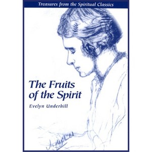Fruits of the Spirit - (Treasures from the Spiritual Classics) by  Evelyn Underhill (Paperback) - 1 of 1