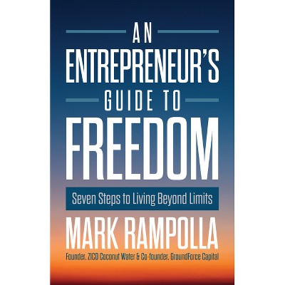 An Entrepreneur's Guide to Freedom - by  Mark Rampolla (Hardcover)