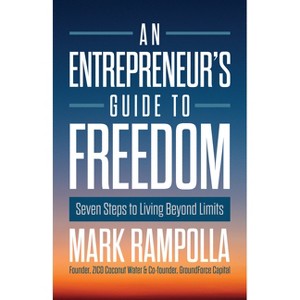 An Entrepreneur's Guide to Freedom - by  Mark Rampolla (Hardcover) - 1 of 1