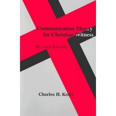  Communication Theory for Christian Witness (Revised) - by  Charles H Kraft (Paperback) 