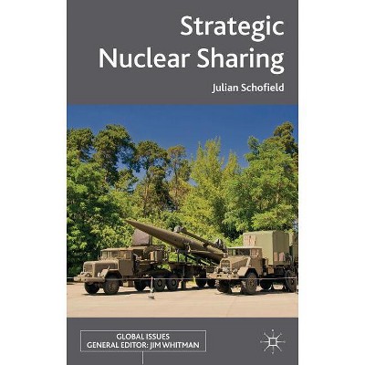 Strategic Nuclear Sharing - (Global Issues) by  J Schofield (Hardcover)