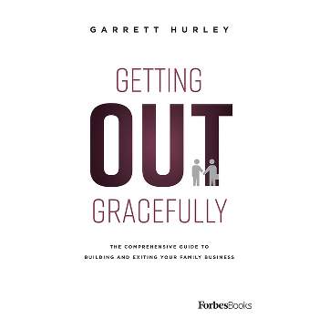 Getting Out Gracefully - by  Garrett Hurley (Hardcover)
