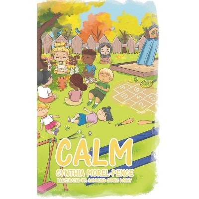 Calm - by  Cynthia Morel-Pence (Hardcover)