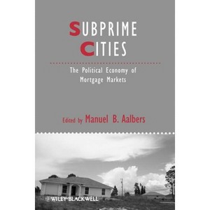 Subprime Cities - (Ijurr Studies in Urban and Social Change Book) by  Manuel B Aalbers (Paperback) - 1 of 1