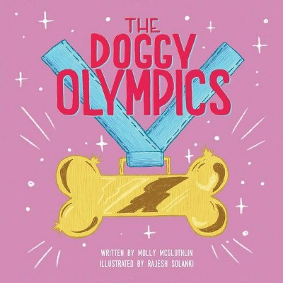 The Doggy Olympics - by  Molly McGlothlin (Paperback)