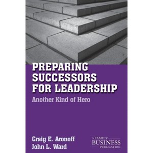 Preparing Successors for Leadership - (Family Business Publication) by  C Aronoff & J Ward (Paperback) - 1 of 1