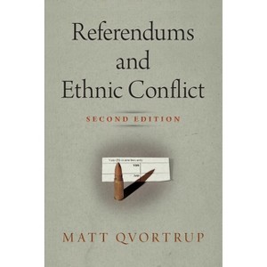 Referendums and Ethnic Conflict - (National and Ethnic Conflict in the 21st Century) 2nd Edition by  Matt Qvortrup (Paperback) - 1 of 1