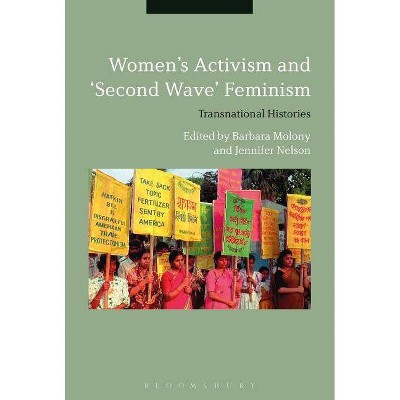 Women's Activism and Second Wave Feminism - by  Barbara Molony & Jennifer Nelson (Hardcover)