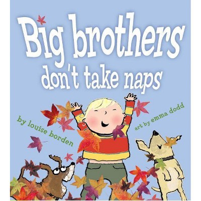 Big Brothers Don't Take Naps - by  Louise Borden (Hardcover)