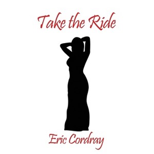 Take the Ride - by  Eric Cordray (Paperback) - 1 of 1