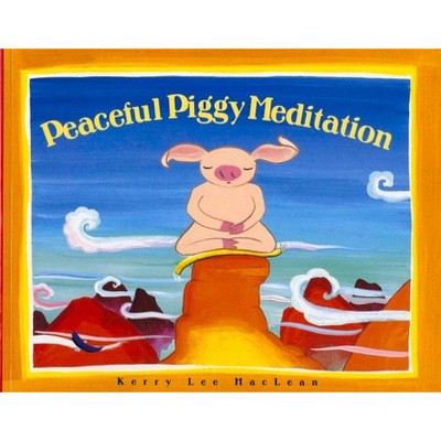 Peacefully Piggy Meditation - (Albert Whitman Prairie Books (Paperback)) by  Kerry Lee MacLean (Paperback)