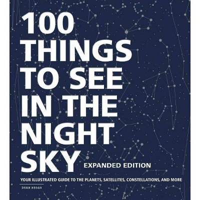 100 Things to See in the Night Sky, Expanded Edition - by  Dean Regas (Hardcover)