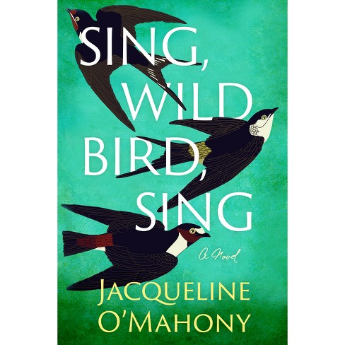 Sing, Wild Bird, Sing - by  Jacqueline O'Mahony (Paperback) - image 1 of 1